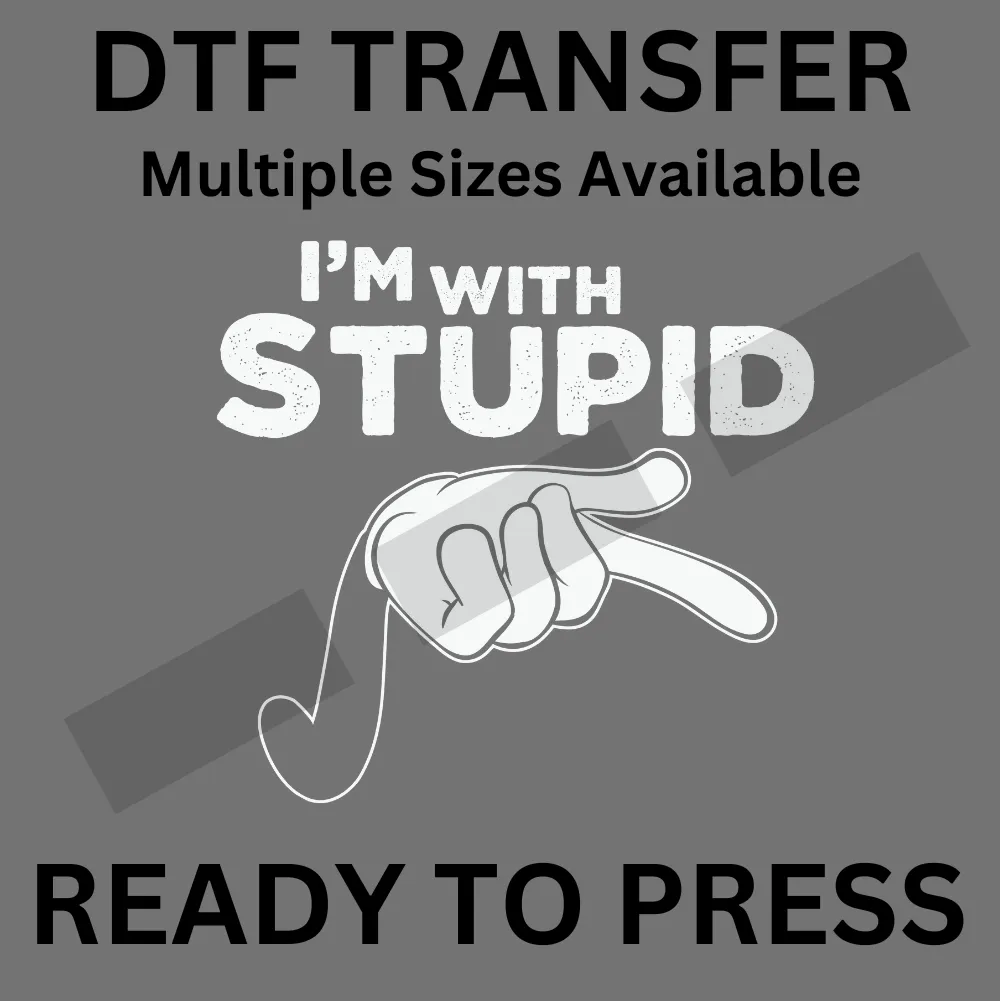 I'm with Stupid - Funny DTF Iron-On Transfer for Custom Apparel