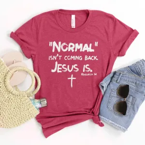 Normal Isn't Coming Back Tee Shirts For Women - Christian Shirts for Women - Religious Tee Shirts